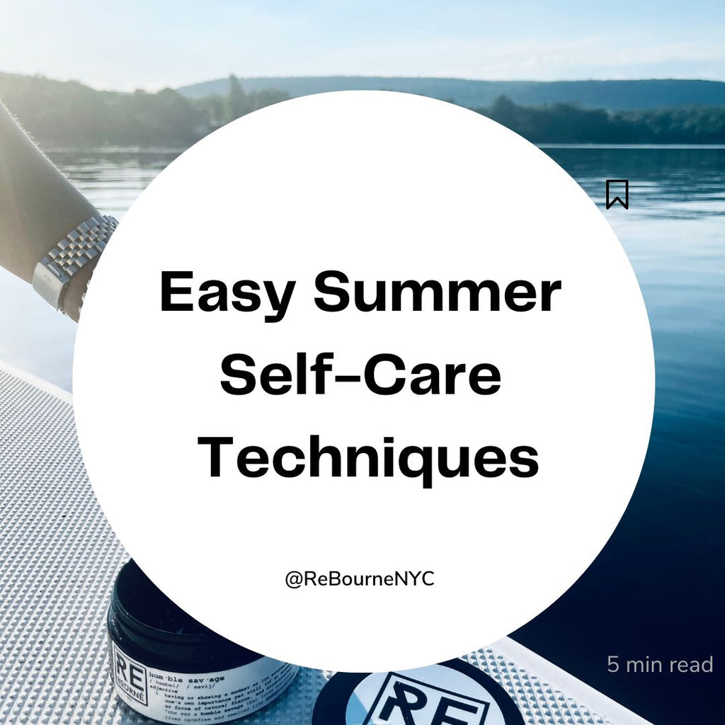 Easy Summer Self Care Techniques Rebourne Body Home Easy Summer Self Care Techniques Rebourne Body Home