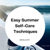 Easy Summer Self-Care Techniques